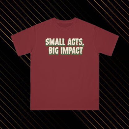 Small Acts Big Impacts Organic T-Shirt